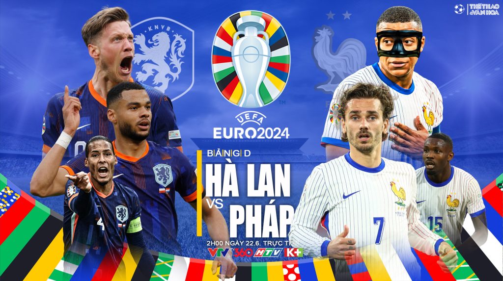 BẢNG D EURO 2024: PHÁP VS HÀ LAN NGÀY 22/6